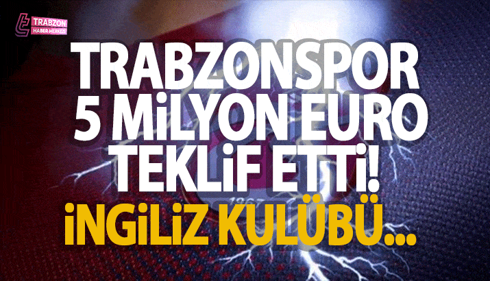 Trabzonspor 5 milyon Euro teklif etti! İngiliz kulübü...