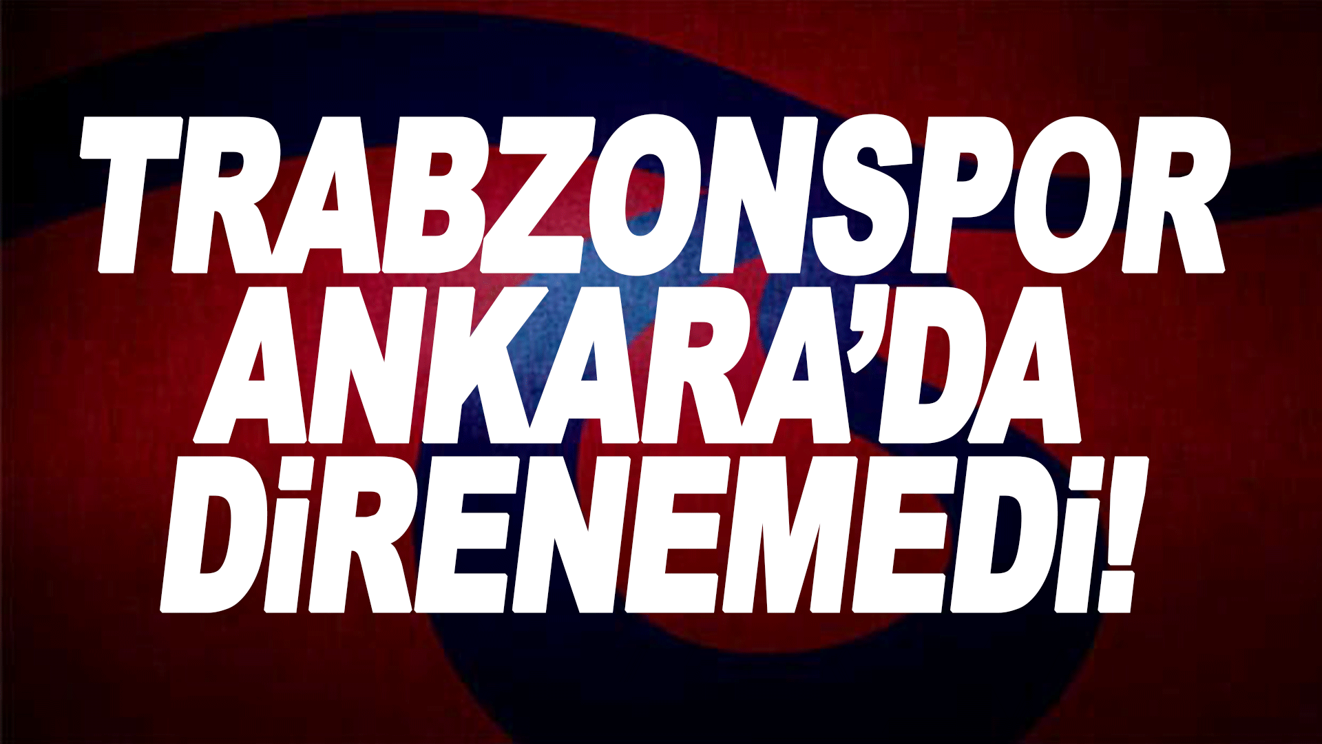 Trabzonspor Ankara'da Direnemedi!