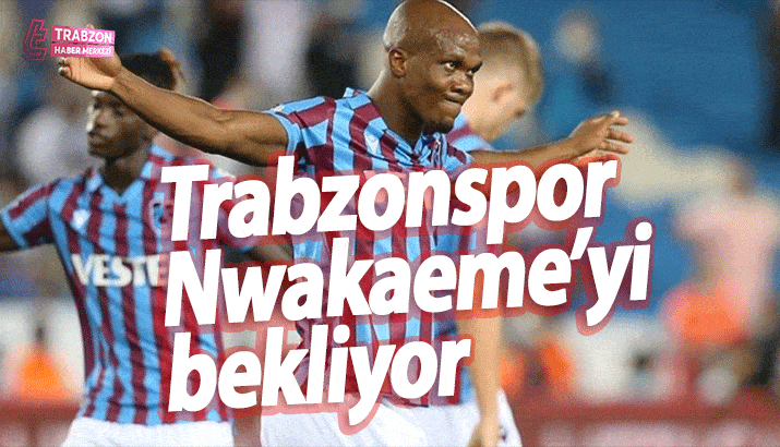 Trabzonspor Anthony Nwakaeme’yi bekliyor