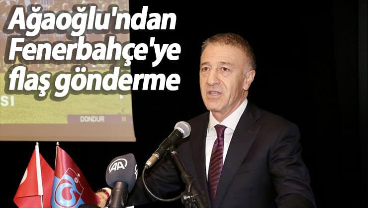 Trabzonspor Başkanı Ahmet Ağaoğlu'dan Fenerbahçe göndermesi!