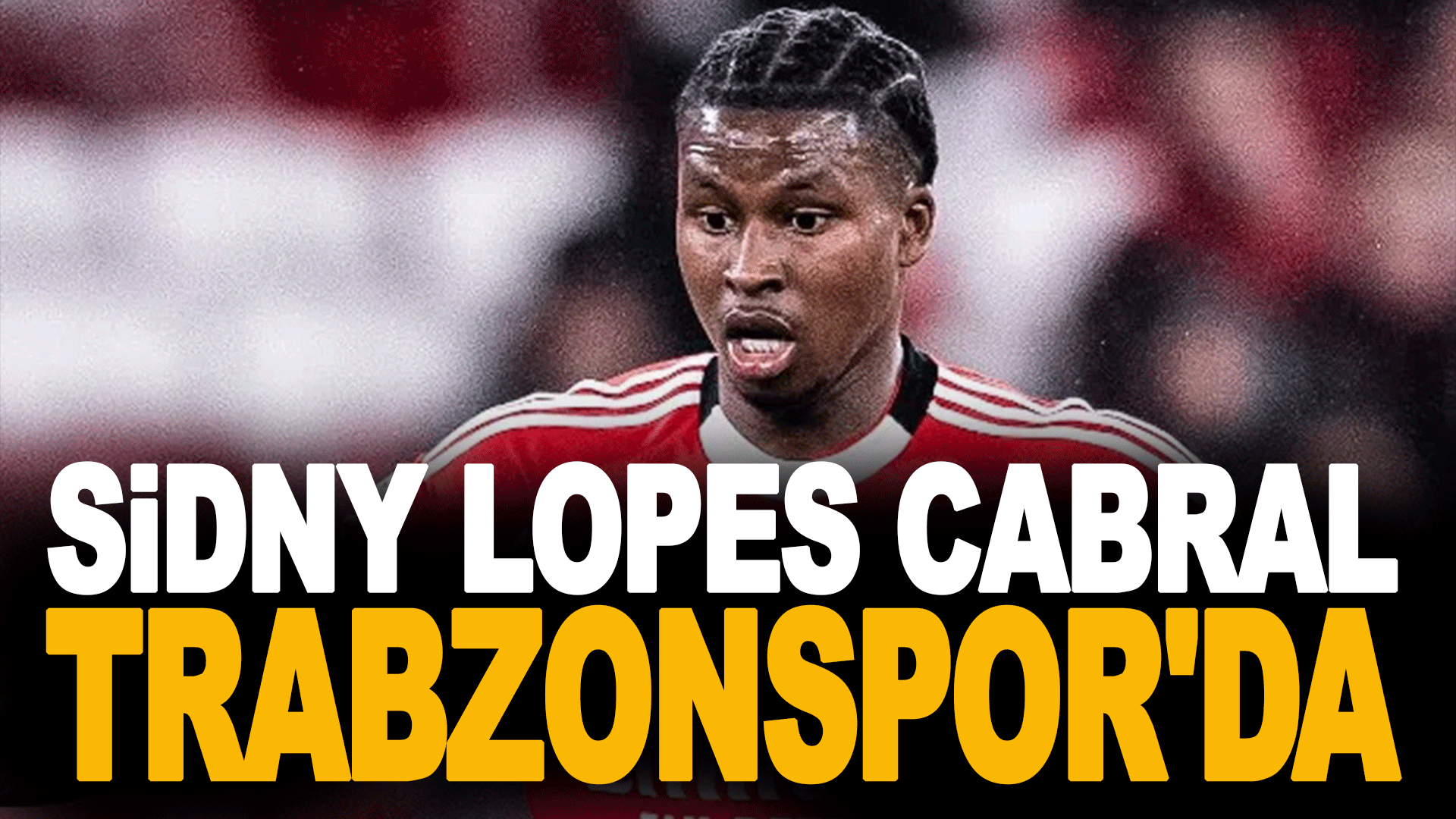 Trabzonspor, Benfica'dan Sidny Lopes Cabral'ı transfer etti