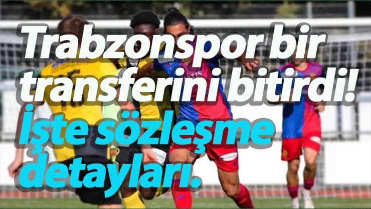 Trabzonspor bir transferini bitirdi! İşte sözleşme detayları.