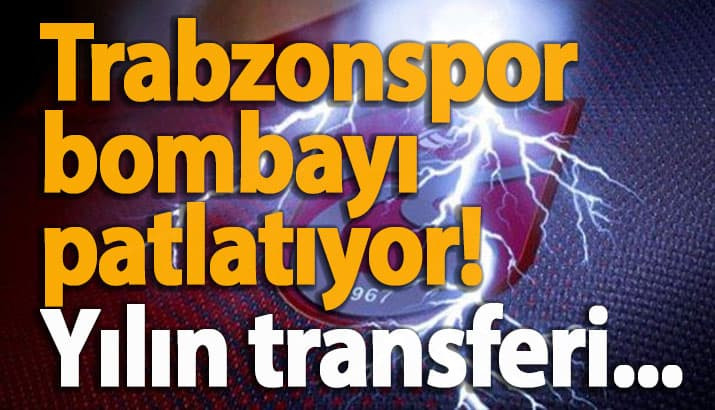 Trabzonspor bombayı patlatıyor! Yılın transferi...