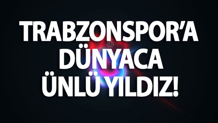 Trabzonspor çıldırdı! Dünyaca ünlü yıldız Süper Lig'e geliyor