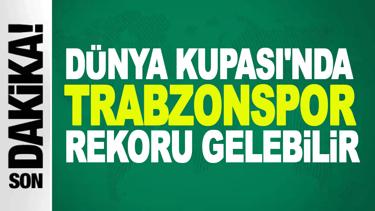 Trabzonspor D&uuml;nya Kupası&rsquo;nda tarihi bir rekora hazırlanıyor
