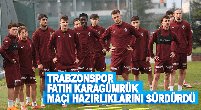 Trabzonspor, Fatih Karag&uuml;mr&uuml;k Ma&ccedil;ı &Ouml;ncesi Hazırlıklarını Mehmet Ali Yılmaz Tesisleri&rsquo;nde S&uuml;rd&uuml;r&uuml;yor
