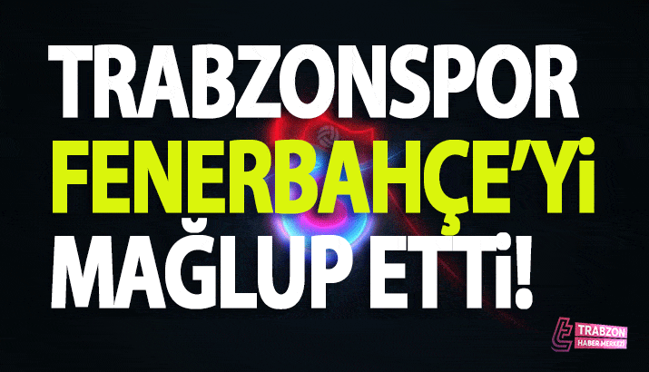 Trabzonspor Fenerbahçe'yi mağlup etti