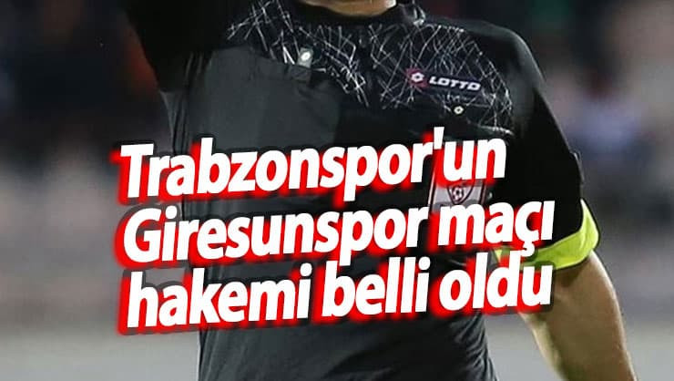 Trabzonspor-Giresunspor maçının hakemleri belli oldu!
