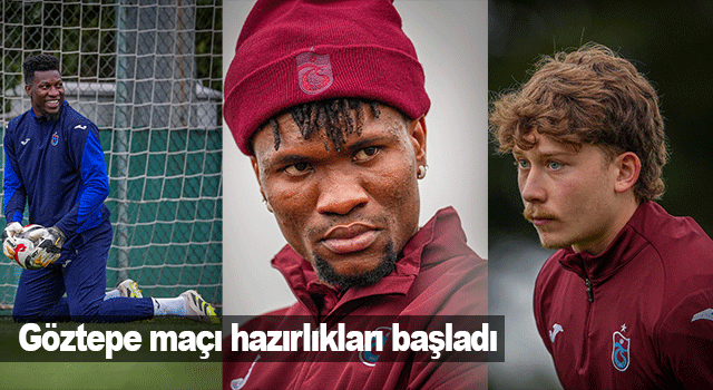 Trabzonspor, G&ouml;ztepe karşılaşması i&ccedil;in hazırlıklarına resmen başladı