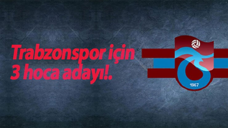 Trabzonspor için 3 hoca adayı!.