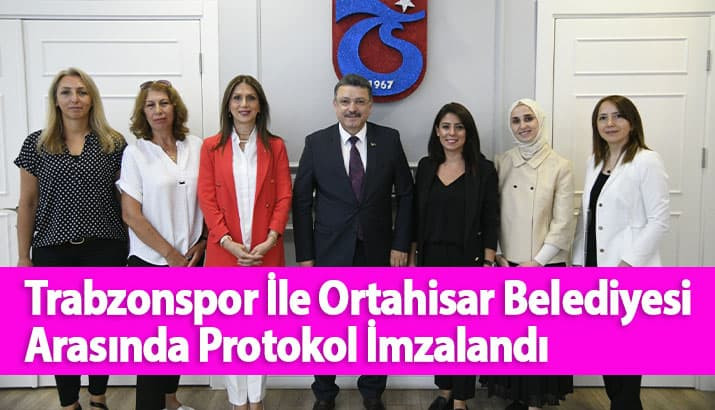 Trabzonspor İle Ortahisar Belediyesi Arasında Protokol İmzalandı
