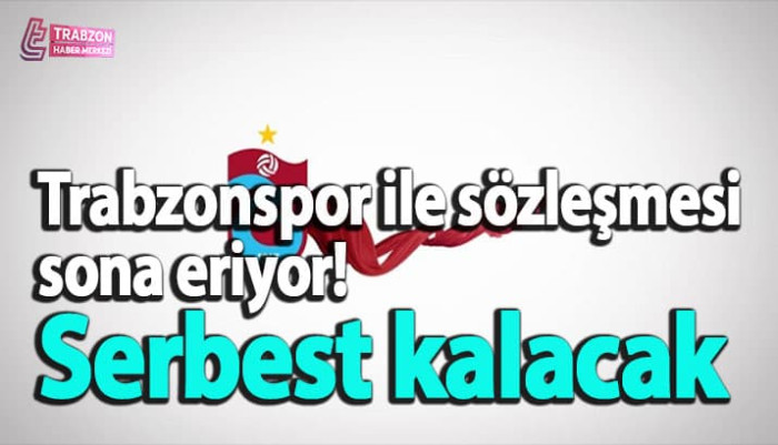 Trabzonspor ile sözleşmesi sona eriyor! Serbest kalacak