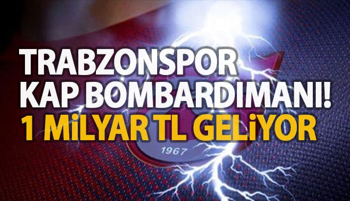 Trabzonspor KAP Bombarmanı! 1 milyar TL geliyor...