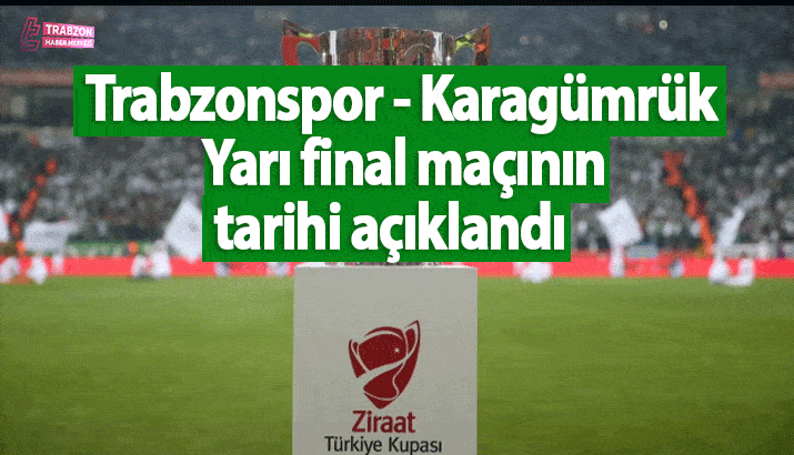 Trabzonspor - Karagümrük Türkiye Kupası yarı final maçının tarihi açıklandı
