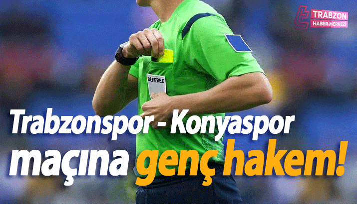 Trabzonspor - Konyaspor maçının hakemi belli oldu!