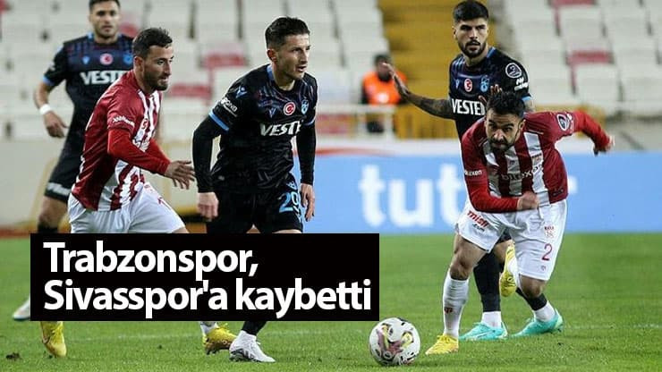 Trabzonspor, Sivasspor'a kaybetti