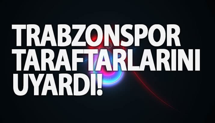 Trabzonspor taraftarlarını uyardı!