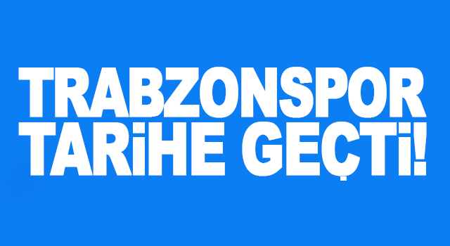 Trabzonspor Tarihe Ge&ccedil;ti