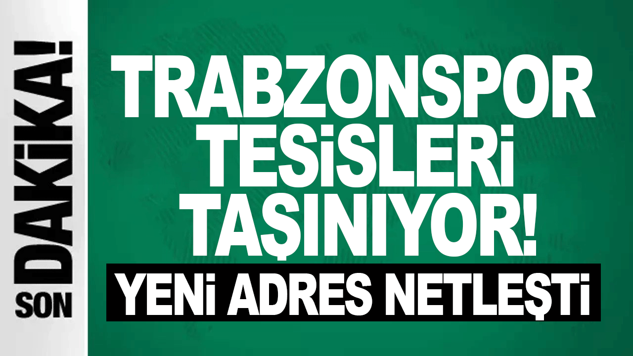 Trabzonspor tesisleri i&ccedil;in taşınma kararı: Yeni lokasyon belli oldu