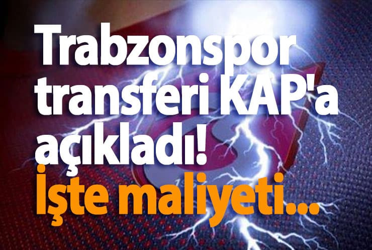 Trabzonspor transferi KAP'a açıkladı! İşte maliyeti...