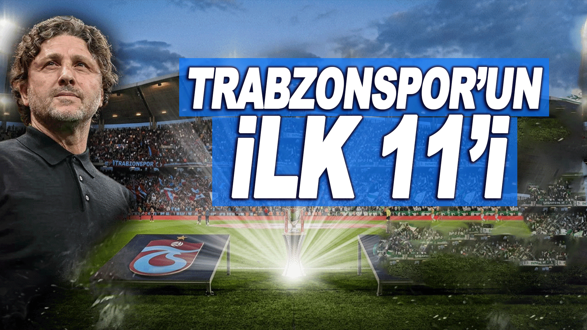 Trabzonspor, T&uuml;rkiye Kupası&rsquo;nda 10. zafer i&ccedil;in sahaya &ccedil;ıkıyor