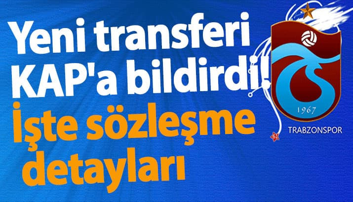 Trabzonspor yeni transferi KAP'a bildirdi! İşte sözleşme detayları
