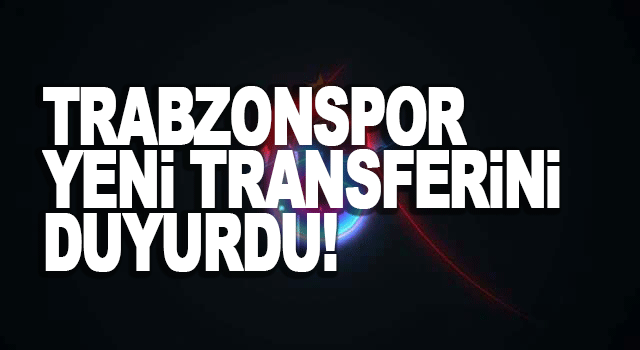 Trabzonspor yeni transferini duyurdu