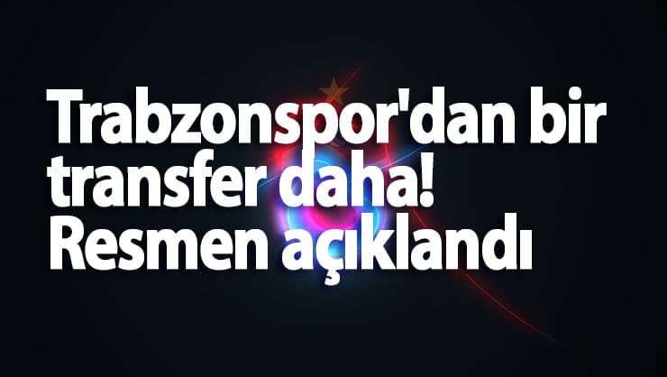 Trabzonspor yeni transferini resmen a&ccedil;ıkladı!
