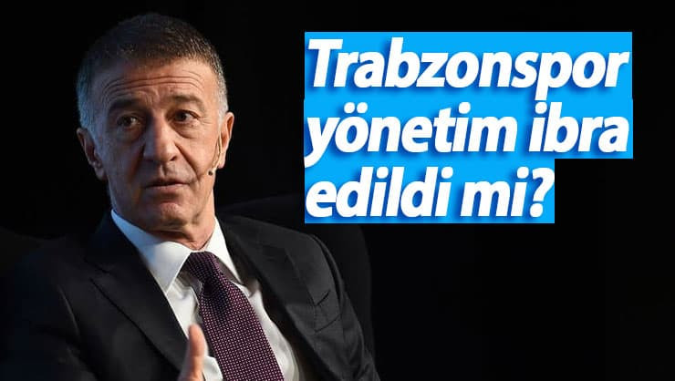 Trabzonspor yönetim ibra edildi mi?