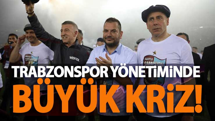 Trabzonspor yönetiminde büyük kriz!