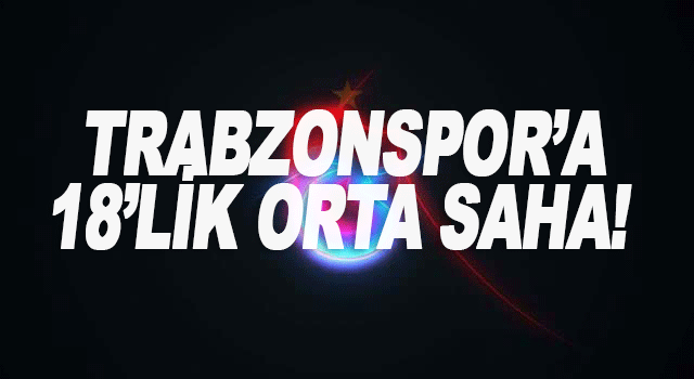 Trabzonspor'a 18'lik orta saha!