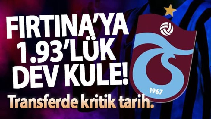 Trabzonspor'a 1.93'lük dev kule! Transferde kritik tarih.