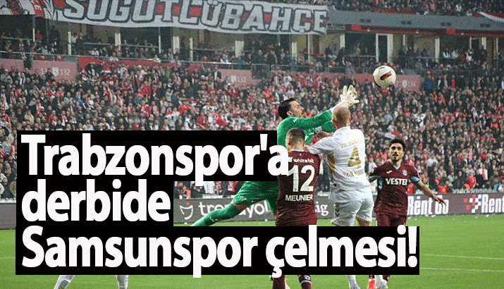 Trabzonspor'a derbide Samsunspor çelmesi!