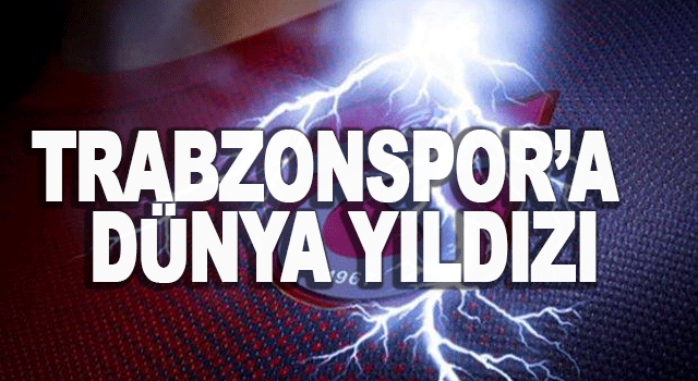 Trabzonspor'a dünya yıldızı