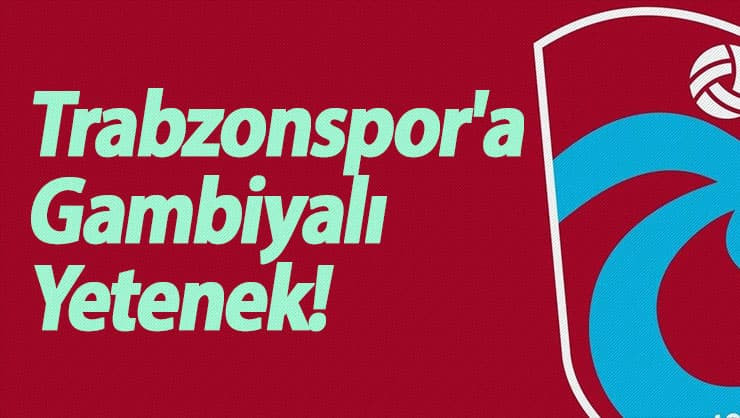 Trabzonspor'a Gambiyalı Yetenek!