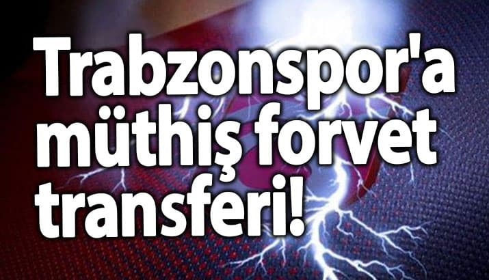 Trabzonspor'a müthiş forvet transferi!