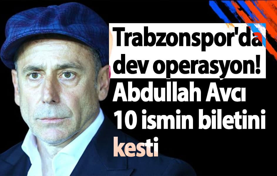 Trabzonspor'da 10 futbolcuyla ilgili flaş karar!