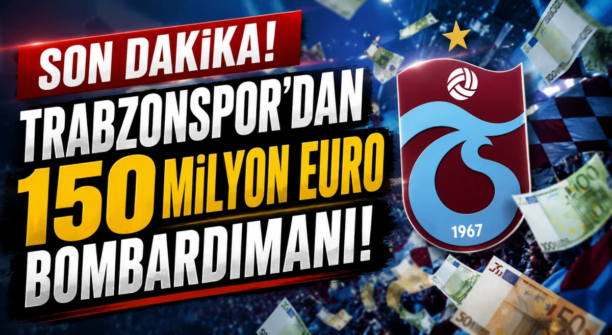Trabzonspor'da 150 Milyon Euro'luk Dev Transfer Operasyonu