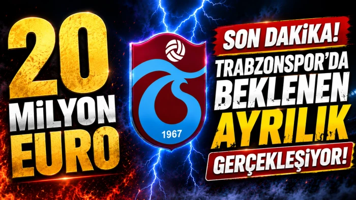 Trabzonspor'da 20 milyon Euro'luk ayrılık!