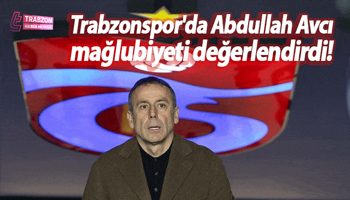 Trabzonspor'da Abdullah Avcı mağlubiyeti değerlendirdi!
