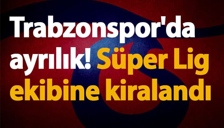 Trabzonspor'da ayrılık! Süper Lig ekibine kiralandı