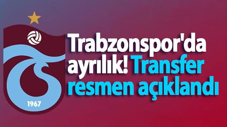 Trabzonspor'da ayrılık! Transfer resmen açıklandı