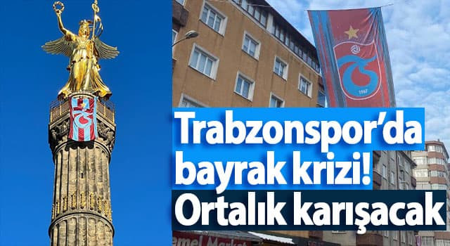 Trabzonspor’da bayrak krizi! 