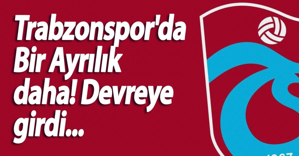 Trabzonspor'da Bir Ayrılık daha! Devreye girdiler...