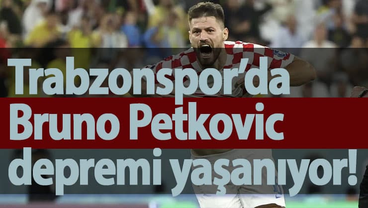 Trabzonspor’da Bruno Petkovic depremi yaşanıyor!