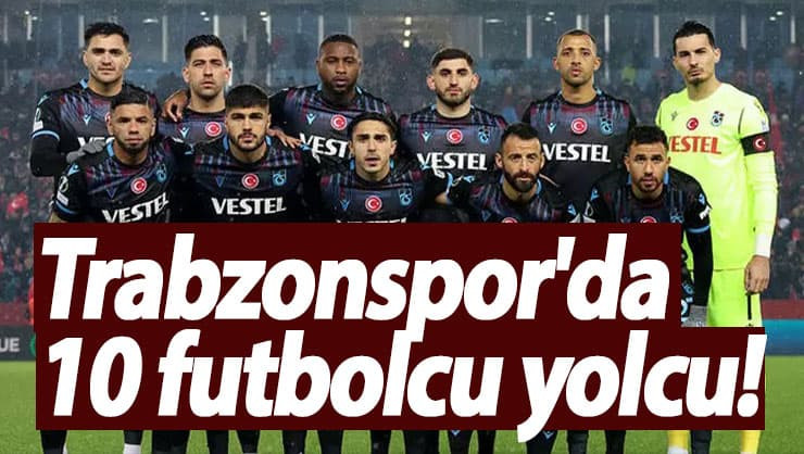 Trabzonspor'da büyük operasyon! 10 futbolcu yolcu...