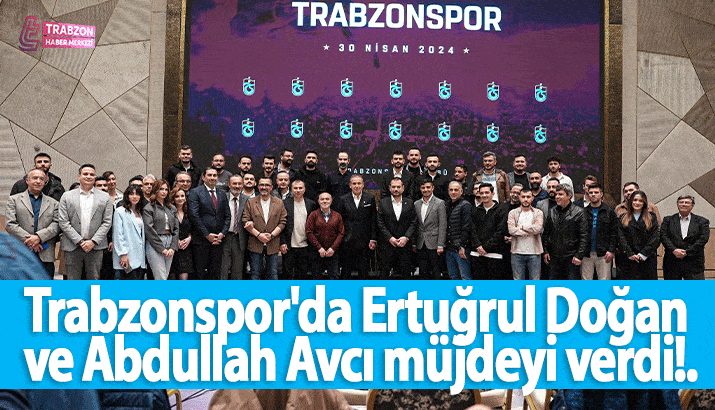 Trabzonspor'da Ertuğrul Doğan ve Abdullah Avcı müjdeyi verdi!.