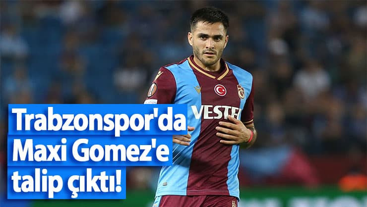 Trabzonspor'da Maxi Gomez'e talip çıktı!