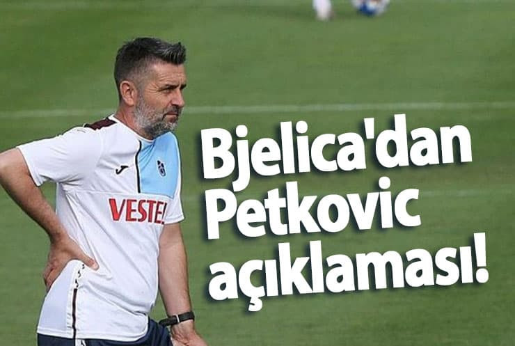 Trabzonspor'da Nenad Bjelica'dan Petkovic açıklaması!