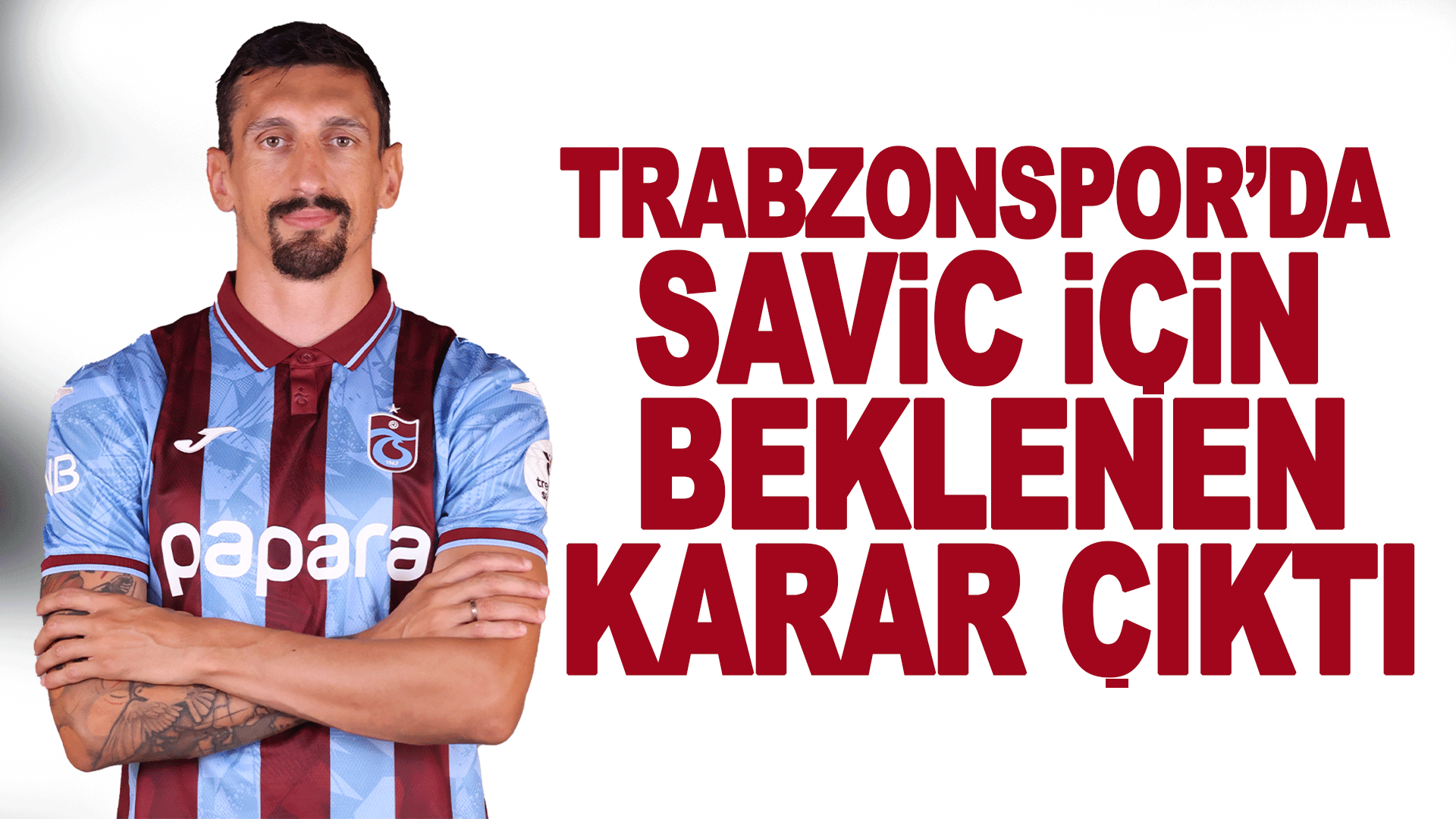 Trabzonspor&rsquo;da Savic Kararında Son S&ouml;z&uuml; Y&ouml;netim S&ouml;yledi